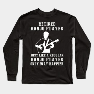 Strumming Retirement Bliss - Embrace the Joy of a Happier Banjo Player! Long Sleeve T-Shirt